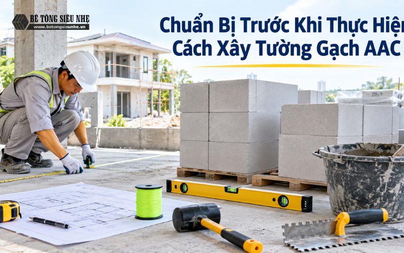 Chuẩn bị trước khi thực hiện cách xây tường gạch AAC